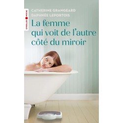 LA FEMME QUI VOIT DE L'AUTRE CÔTÉ DU MIROIR de Catherine Grangeard