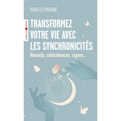 TRANSFORMEZ VOTRE VIE AVEC LES SYNCHRONICITÉS de Isabelle Fontaine