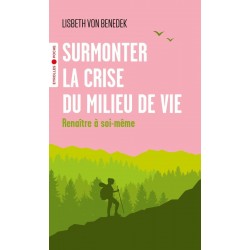 SURMONTER LA CRISE DU MILIEU DE VIE de Lisbeth Von Benedek