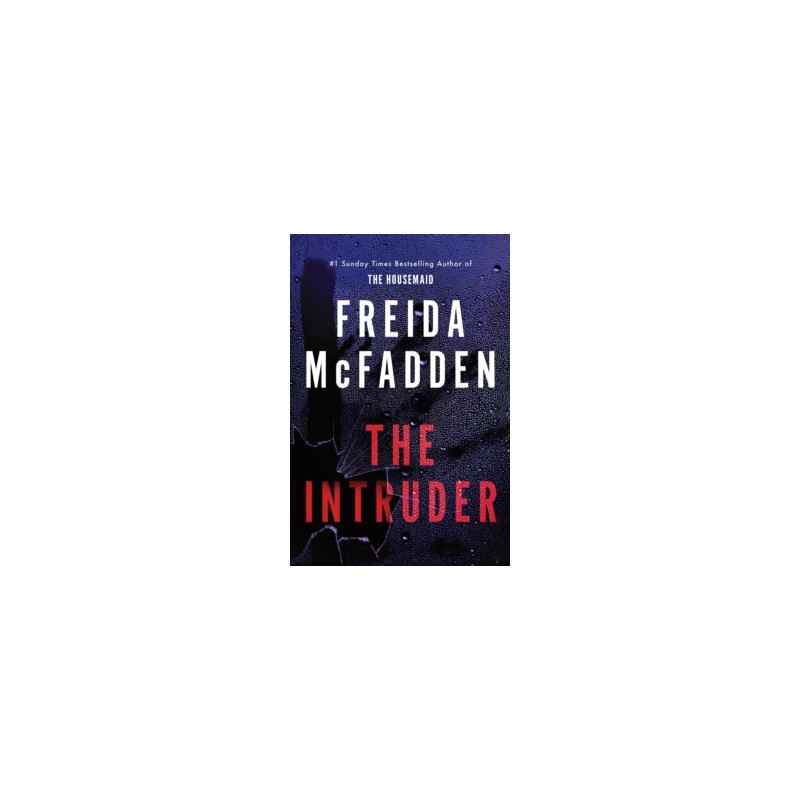 The Intruder : An Unputdownable Psychological Thriller from the Author of The Housemaid Books by Freida McFadden9781464228612