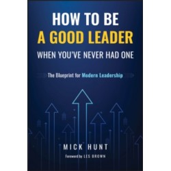 How to Be a Good Leader  BY Mick Hunt- Hardback