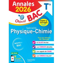 ANNALES OBJECTIF BAC 2026 - SPÉCIALITÉ PHYSIQUE-CHIMIE TLE - SUJETS ET CORRIGÉS