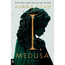 I, Medusa : A Novel by ayana gray