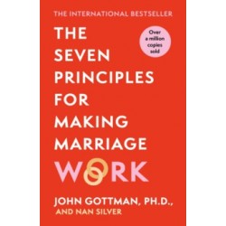The Seven Principles For Making Marriage Work by John Gottman