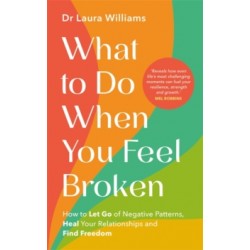 What to Do When You Feel Broken by Dr Laura Williams