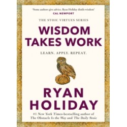 Wisdom Takes Work by Ryan Holiday