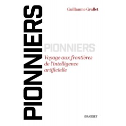 PIONNIERS: VOYAGE AUX FRONTIÈRES DE L'INTELLIGENCE ARTIFICIELLE de Guillaume GRALLET