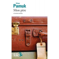 MON PÈRE ET AUTRES TEXTES de Orhan Pamuk