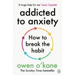 Addicted to Anxiety by Owen O'Kane