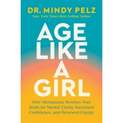 Age Like a Girl by Dr.Mindy Pelz