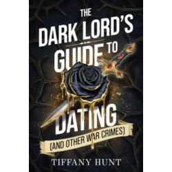 The Dark Lord's Guide to Dating by Tiffany Hunt