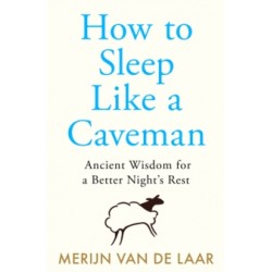 How to Sleep Like a Caveman by Merijn van de Laar