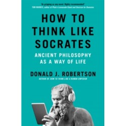 How to Think Like Socrates by Donald Robertson