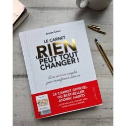 UN RIEN PEUT TOUT CHANGER - LE CARNET OFFICIEL de James Clear