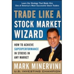 Trade Like a Stock Market Wizard by Mark Minervini