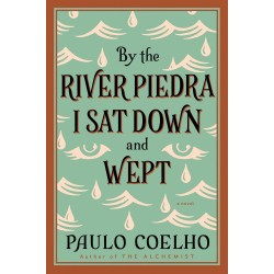 By the River Piedra I Sat Down and Wept by  Paulo Coelho