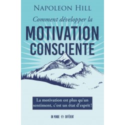 COMMENT DÉVELOPPER LA MOTIVATION CONSCIENTE de Napoleon Hill