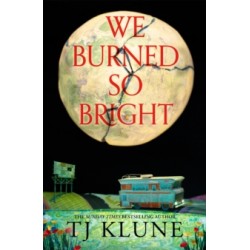 We Burned So Bright by TJ Klune
