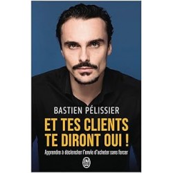 Et tes clients te diront oui de Bastien Pelissier