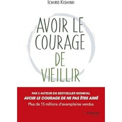 Avoir le courage de vieillir de Ichiro Kishimi