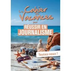 Le cahier de vacances pour réussir en journalisme