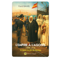 L’EMPIRE À L’AGONIE 1830-1912 – LE MAROC AU GRÉ DE L’EUROPE DE Farid Bahri