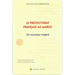 LE PROTECTORAT FRANÇAIS AU MAROC - UN NOUVEAU REGARD DE MOHAMMED GERMOUNI