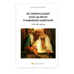 DE L’ÉMERVEILLEMENT DANS LES RÉCITS D’AMBASSADE MAROCAINS XVIIE – XXE SIÈCLES DE MOHAMMED DEKHISSI