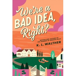 We’re a Bad Idea, Right? by K.L. Walther