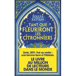 Tant que fleuriront les citronniers de Zoulfa Katouh