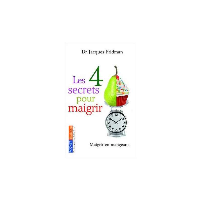 Les 4 secrets pour maigrir/Maigrir en mangeant -Jacques Fridman (Dr)9782266189385