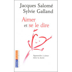 Aimer et se le dire. Jacques Salomé/SYLVIE GALLAND
