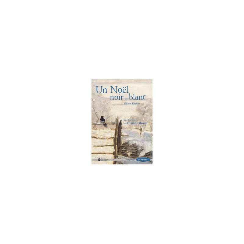 Un Noël noir et blanc - Sur les traces de Claude Monet- Hélène Kérillis