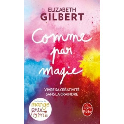 Comme par magie - Vivre sa créativité sans la craindre-Elizabeth Gilbert