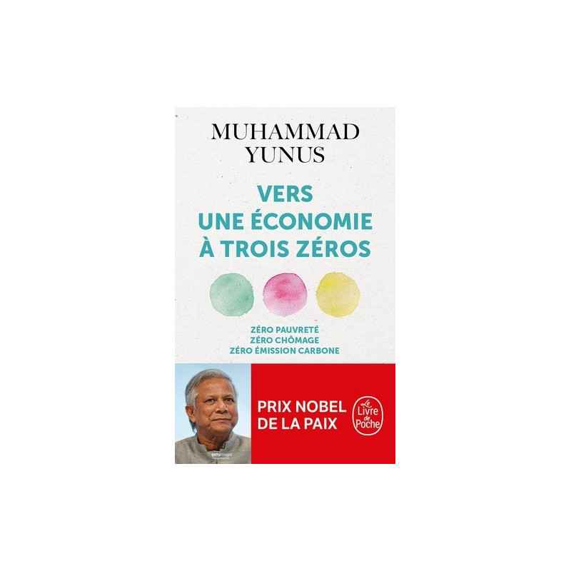 Vers une économie à trois zéros - Zéro pauvreté, zéro chômage, zéro émission de carbonne-Muhammad Yunus