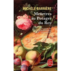 Meurtres au Potager du Roy - Roman noir et gastronomique à Versailles au XVIIe siècle.Michèle Barrière9782253128762