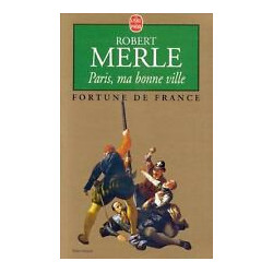 Fortune de France Tome 3-Paris, ma bonne ville Robert Merle