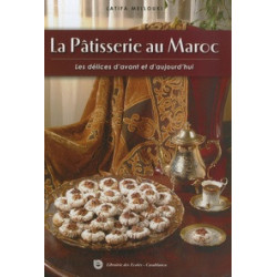 La Pâtisserie au Maroc - Les délices d'avant et d'aujourd'hui