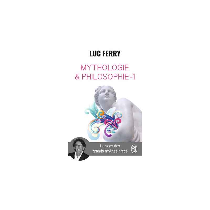 Luc Ferry Mythologie & philosophie - 1 Le sens des grands mythes grecs9782290143025