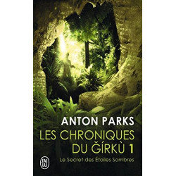 Les chroniques du Girkù, Tome 1 : Le secret des étoiles sombres Anton Parks9782290071984