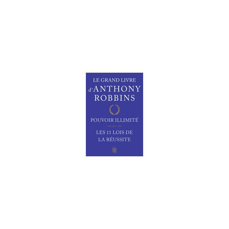 Le grand livre d'Anthony Robbins - Pouvoir illimité suivi de Les onze lois de la réussite - Anthony Robbins