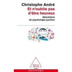 Et n'oublie pas d'être heureux - Abécédaire de psychologie positive - Christophe André
