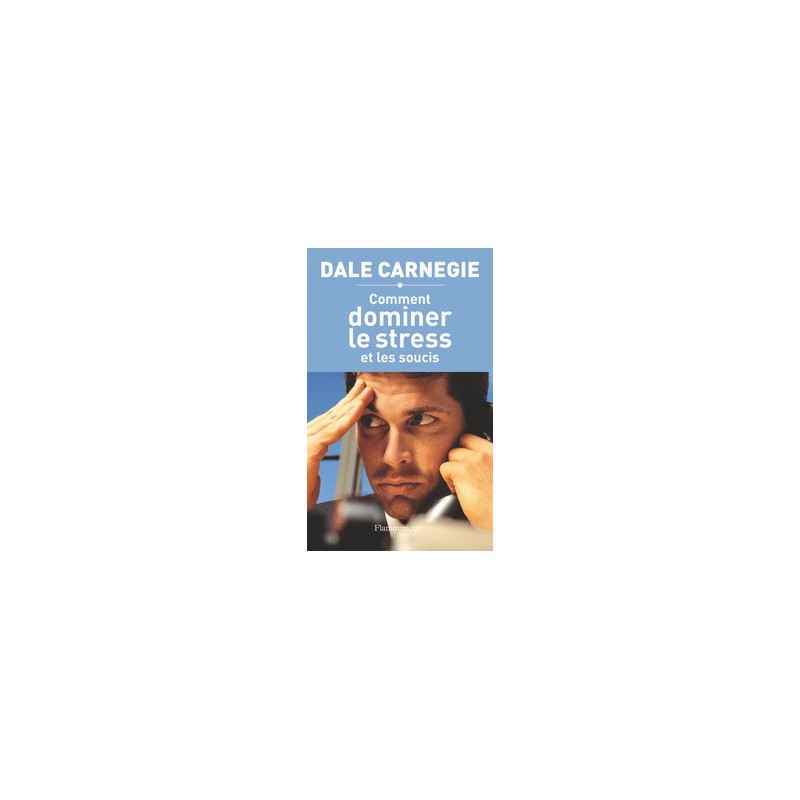 Comment dominer le stress et les soucis - Dale Carnegie9782080687104