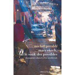 Marrakech, ou le souk des possibles Du moment colonial à l’ère néolibérale Michel PERALDI