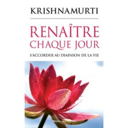 Renaître chaque jour - S'accorder au diapason de la vie -Jiddu Krishnamurti