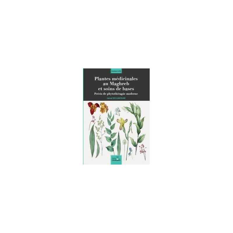 Plantes médicinales au maghreb et soins de base : précis de phytothérapie moderne -Jamal Bellakhdar9789954415313