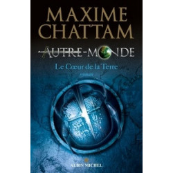 Autre-Monde Tome 3 - Le coeur de la terre Maxime Chattam