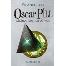 Oscar Pill Tome 5 - Cérébra l'ultime voyage Eli Anderson9782226242723