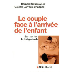 Le couple face à l'arrivée de l'enfant : Surmonter le baby-clash Bernard Geberowicz- Colette Barroux-Chabanol9782226250513