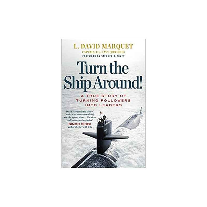Turn The Ship Around!: A True Story of Building Leaders l.david marquet by Breaking the Rules